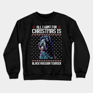 All I Want for Christmas is Black Russian Terrier - Christmas Gift for Dog Lover Crewneck Sweatshirt